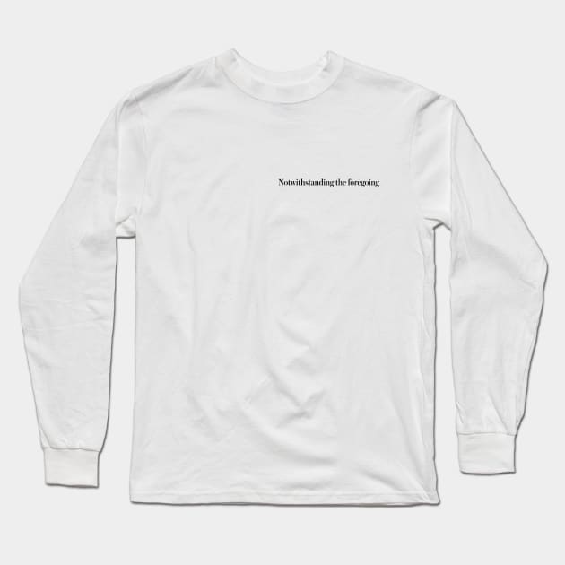 notwithstanding the foregoing Long Sleeve T-Shirt by pepart